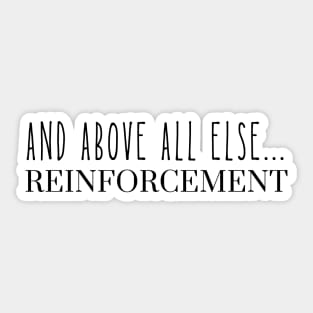 And Above All Else Reinforcement ABA Applied Behavior Analysis Sticker